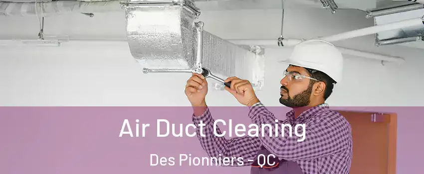  Air Duct Cleaning Des Pionniers - QC