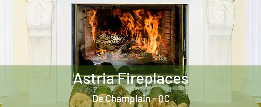  Astria Fireplaces De Champlain - QC