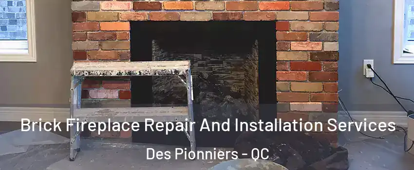  Brick Fireplace Repair And Installation Services Des Pionniers - QC