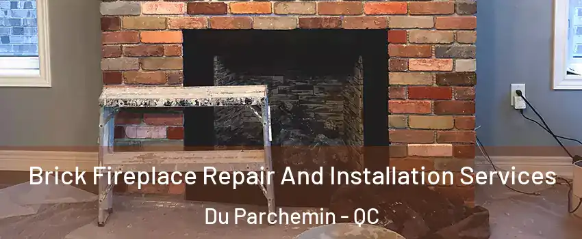  Brick Fireplace Repair And Installation Services Du Parchemin - QC