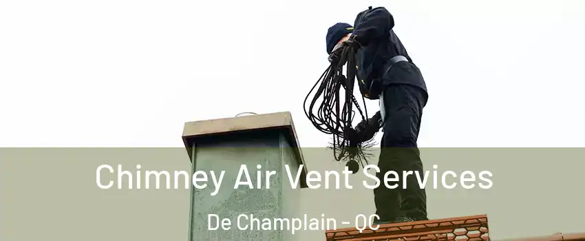  Chimney Air Vent Services De Champlain - QC