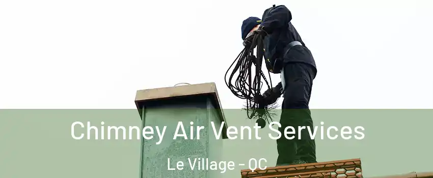  Chimney Air Vent Services Le Village - QC