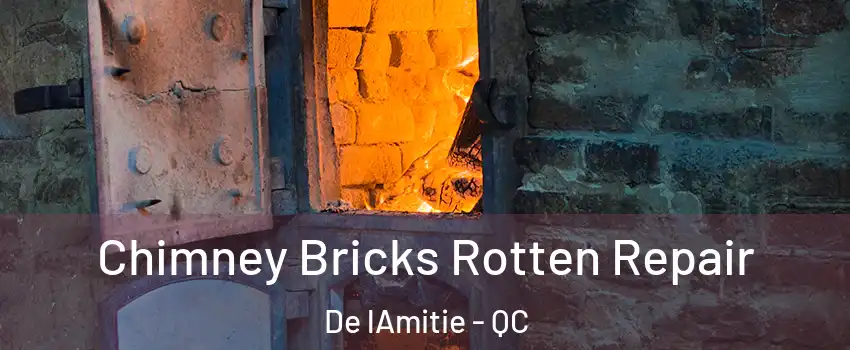 Chimney Bricks Rotten Repair De lAmitie - QC