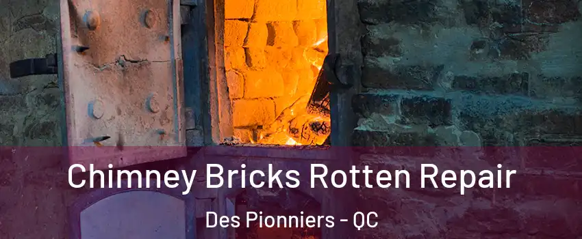  Chimney Bricks Rotten Repair Des Pionniers - QC