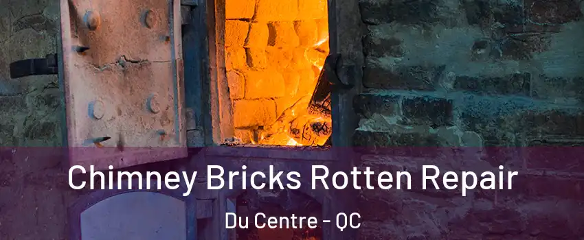  Chimney Bricks Rotten Repair Du Centre - QC