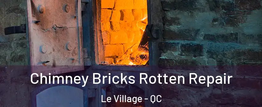  Chimney Bricks Rotten Repair Le Village - QC