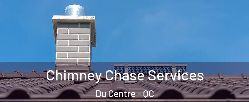  Chimney Chase Services Du Centre - QC