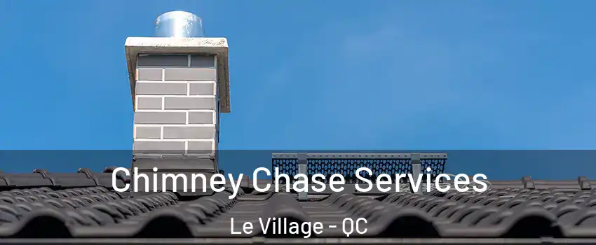  Chimney Chase Services Le Village - QC