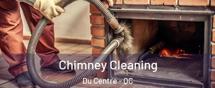  Chimney Cleaning Du Centre - QC