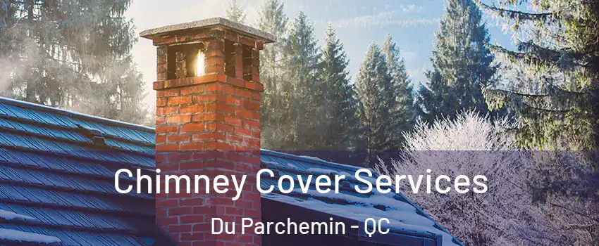  Chimney Cover Services Du Parchemin - QC