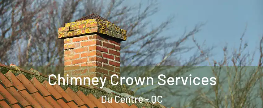  Chimney Crown Services Du Centre - QC