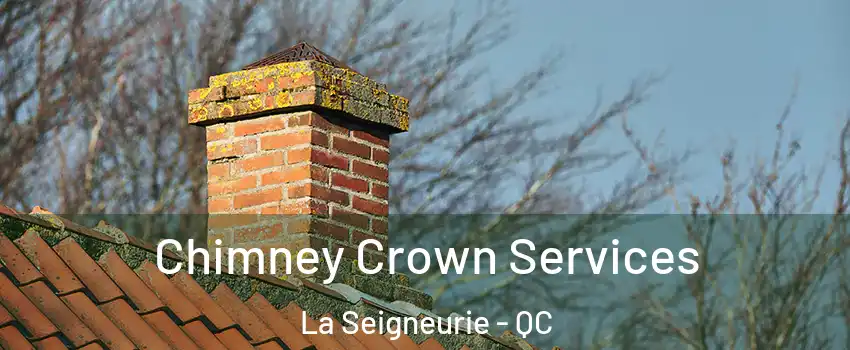  Chimney Crown Services La Seigneurie - QC