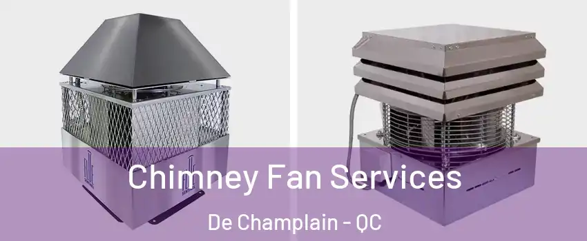  Chimney Fan Services De Champlain - QC