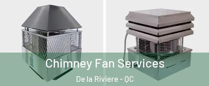  Chimney Fan Services De la Riviere - QC