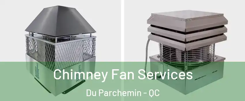  Chimney Fan Services Du Parchemin - QC