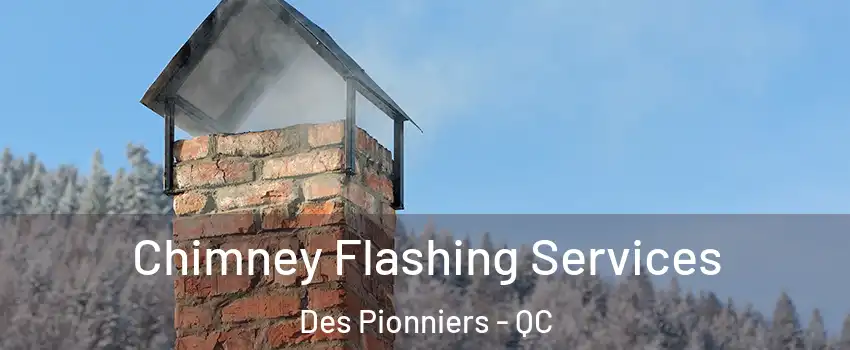 Chimney Flashing Services Des Pionniers - QC