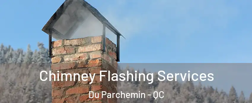 Chimney Flashing Services Du Parchemin - QC