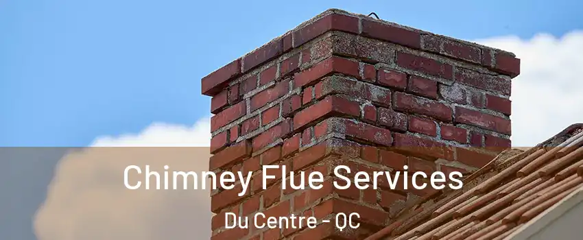  Chimney Flue Services Du Centre - QC