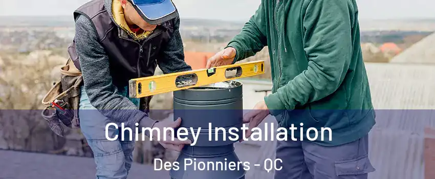  Chimney Installation Des Pionniers - QC
