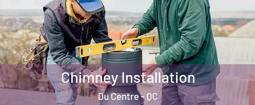  Chimney Installation Du Centre - QC