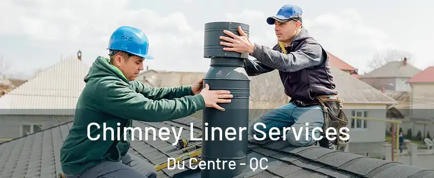  Chimney Liner Services Du Centre - QC