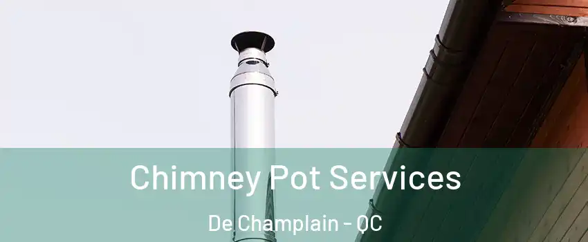  Chimney Pot Services De Champlain - QC