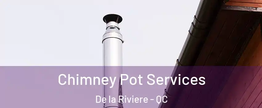  Chimney Pot Services De la Riviere - QC
