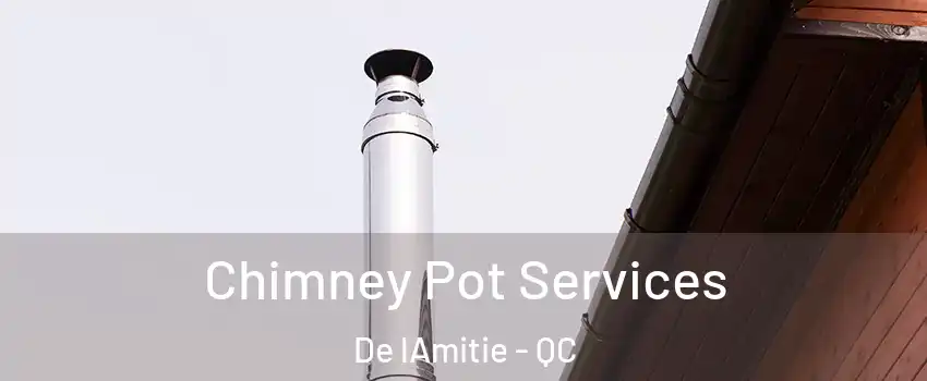  Chimney Pot Services De lAmitie - QC