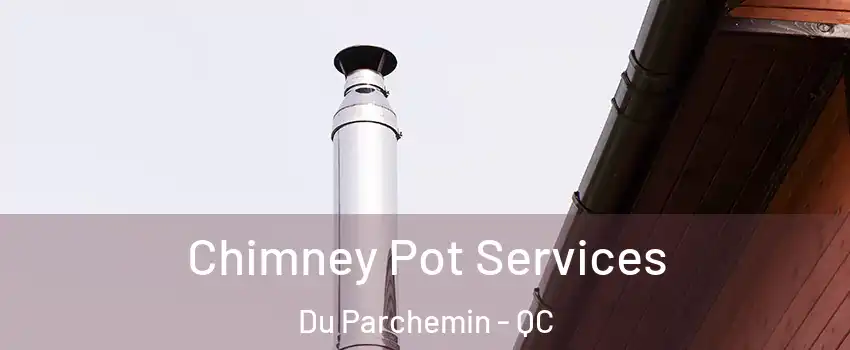  Chimney Pot Services Du Parchemin - QC