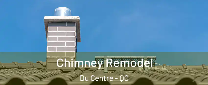  Chimney Remodel Du Centre - QC