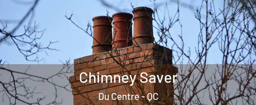  Chimney Saver Du Centre - QC