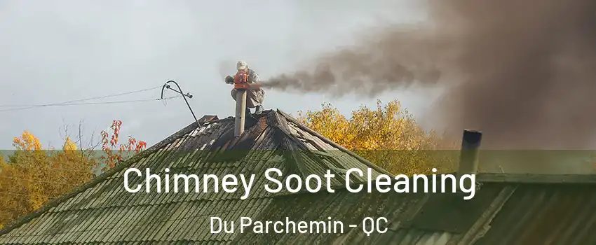  Chimney Soot Cleaning Du Parchemin - QC