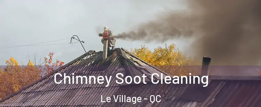  Chimney Soot Cleaning Le Village - QC