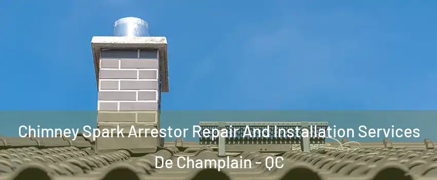  Chimney Spark Arrestor Repair And Installation Services De Champlain - QC