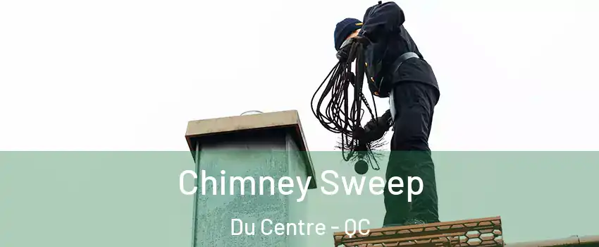  Chimney Sweep Du Centre - QC