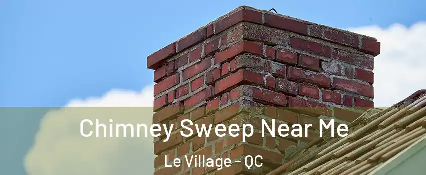  Chimney Sweep Near Me Le Village - QC