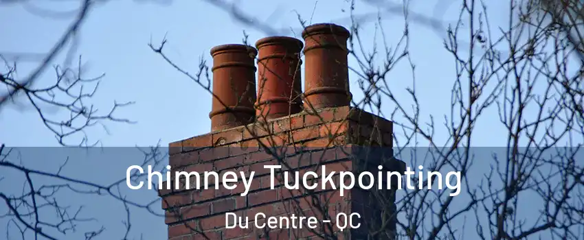  Chimney Tuckpointing Du Centre - QC