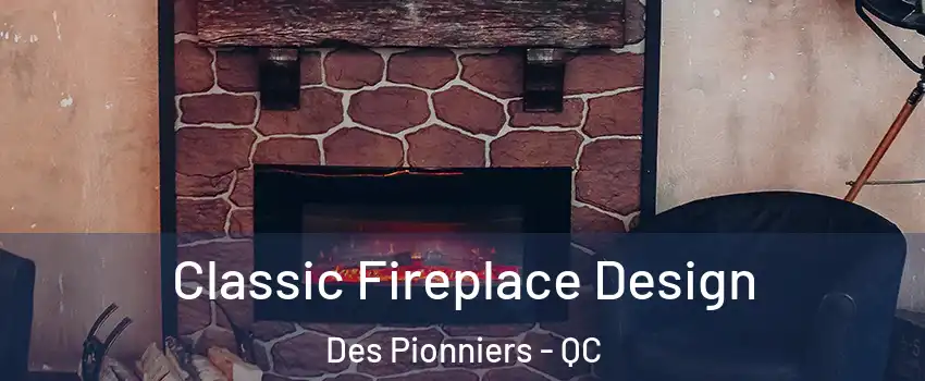  Classic Fireplace Design Des Pionniers - QC