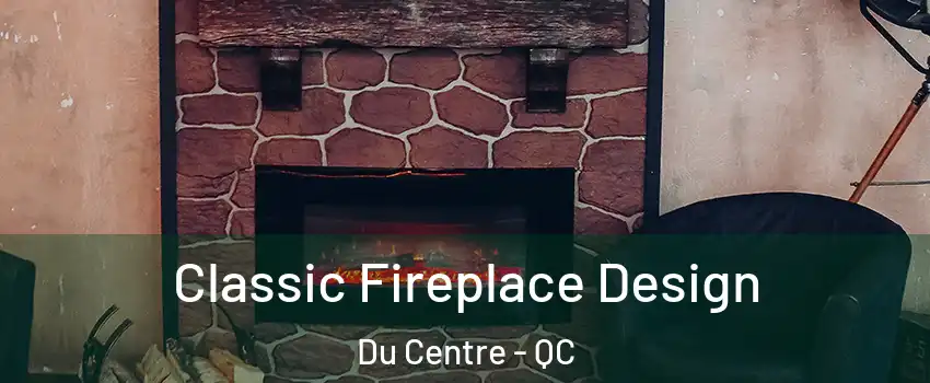  Classic Fireplace Design Du Centre - QC