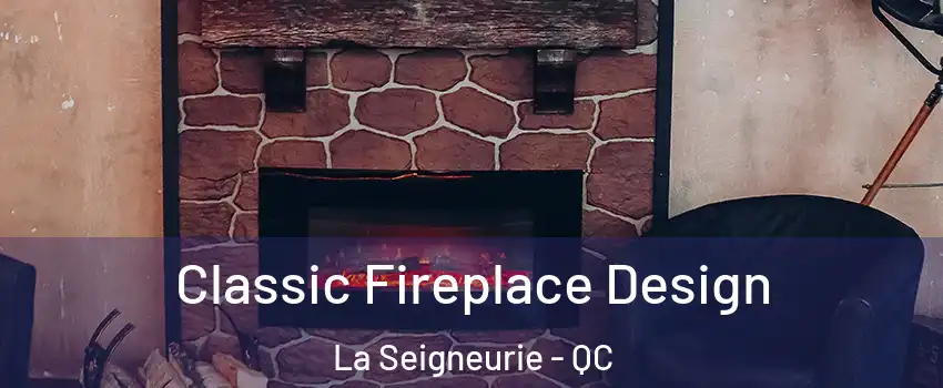  Classic Fireplace Design La Seigneurie - QC