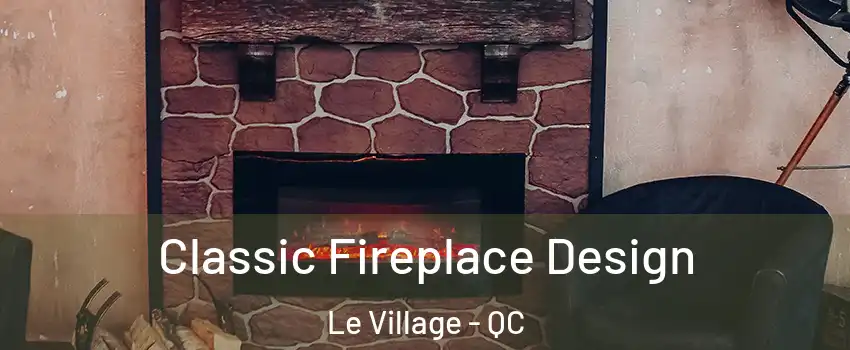  Classic Fireplace Design Le Village - QC
