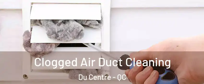  Clogged Air Duct Cleaning Du Centre - QC