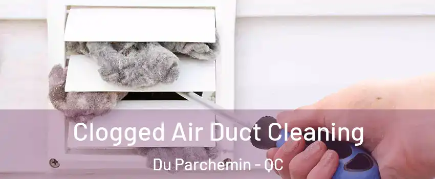  Clogged Air Duct Cleaning Du Parchemin - QC