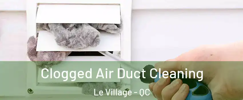  Clogged Air Duct Cleaning Le Village - QC