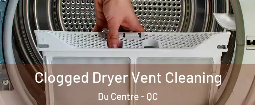  Clogged Dryer Vent Cleaning Du Centre - QC