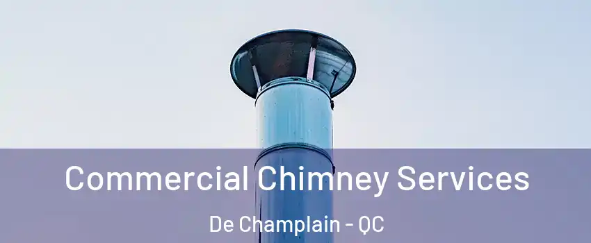  Commercial Chimney Services De Champlain - QC