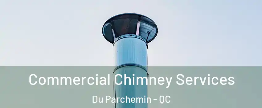  Commercial Chimney Services Du Parchemin - QC