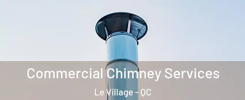  Commercial Chimney Services Le Village - QC