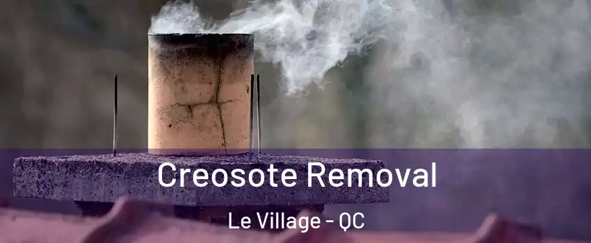  Creosote Removal Le Village - QC