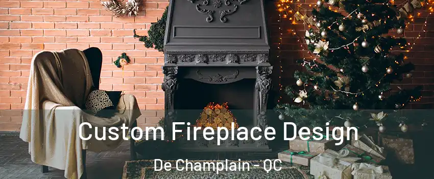  Custom Fireplace Design De Champlain - QC